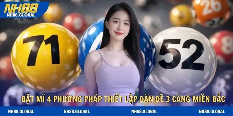 Bật mí 4 phương pháp thiết lập dàn đề 3 càng miền bắc