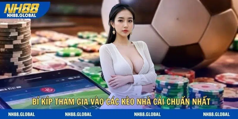 Bí kíp tham gia vào các kèo nhà cái chuẩn nhất