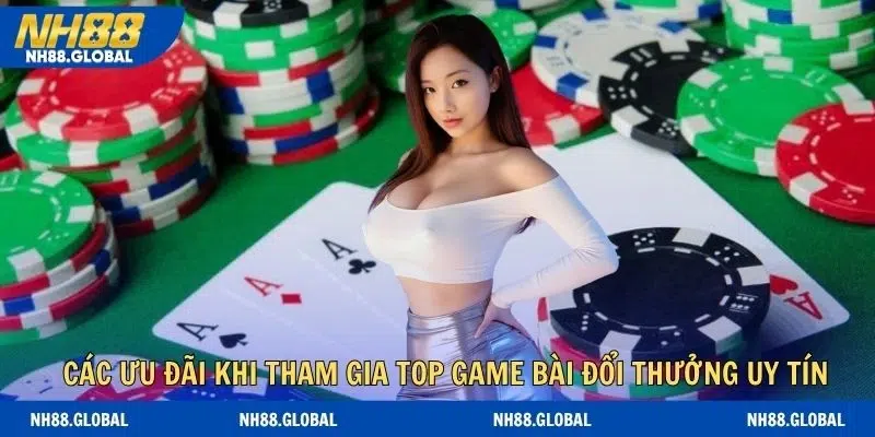 Ưu đãi bùng nổ khi trải nghiệm top game bài đổi thưởng uy tín