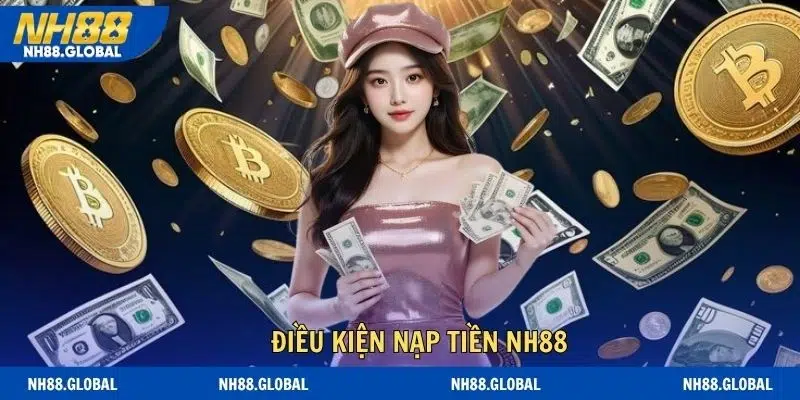 Điều kiện nạp tiền NH88 hội viên cần đáp ứng