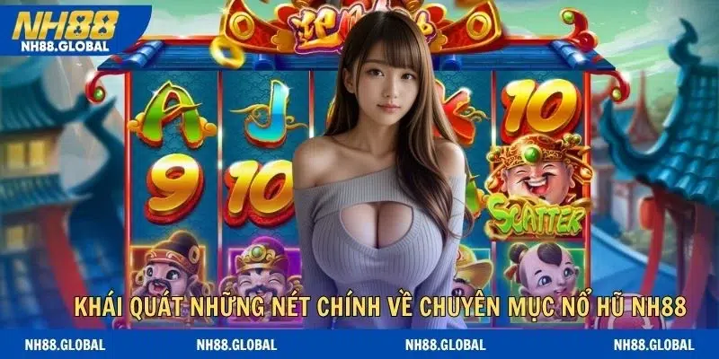 Khái quát những nét chính về chuyên mục nổ hũ NH88
