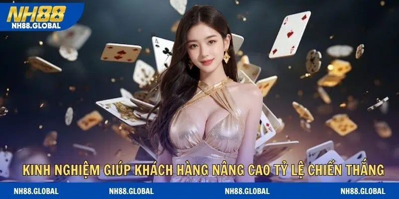 Kinh nghiệm vàng giúp khách hàng nâng cao tỷ lệ chiến thắng