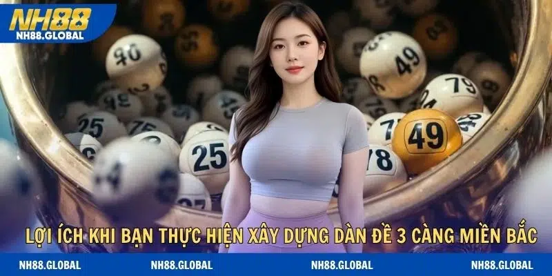 Lợi ích to lớn khi bạn thực hiện xây dựng dàn đề 3 càng miền bắc