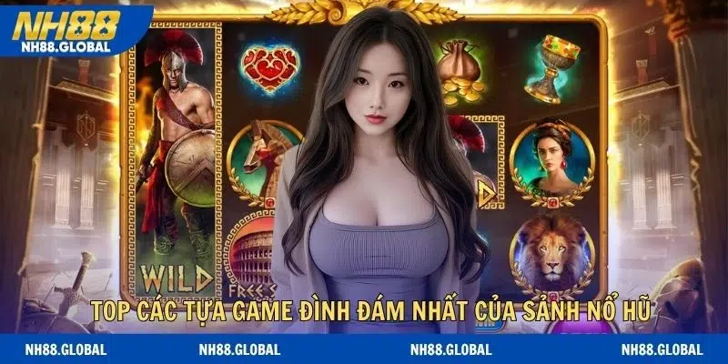 Top các tựa game đình đám nhất của sảnh nổ hũ
