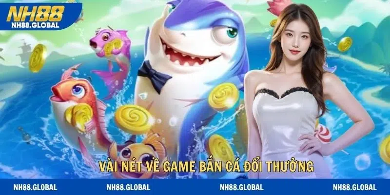 Vài nét về game bắn cá đổi thưởng dành cho bạn mới